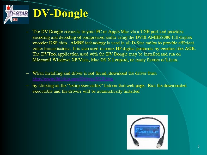 DV-Dongle – The DV Dongle connects to your PC or Apple Mac via a