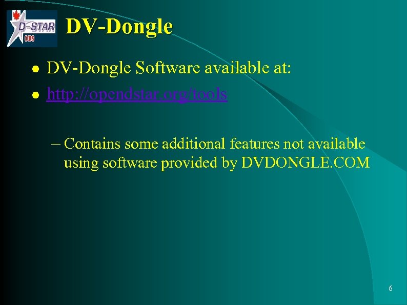 DV-Dongle l l DV-Dongle Software available at: http: //opendstar. org/tools – Contains some additional