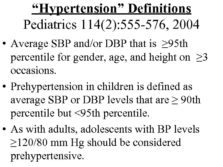 “Hypertension” Definitions Pediatrics 114(2): 555 -576, 2004 • Average SBP and/or DBP that is