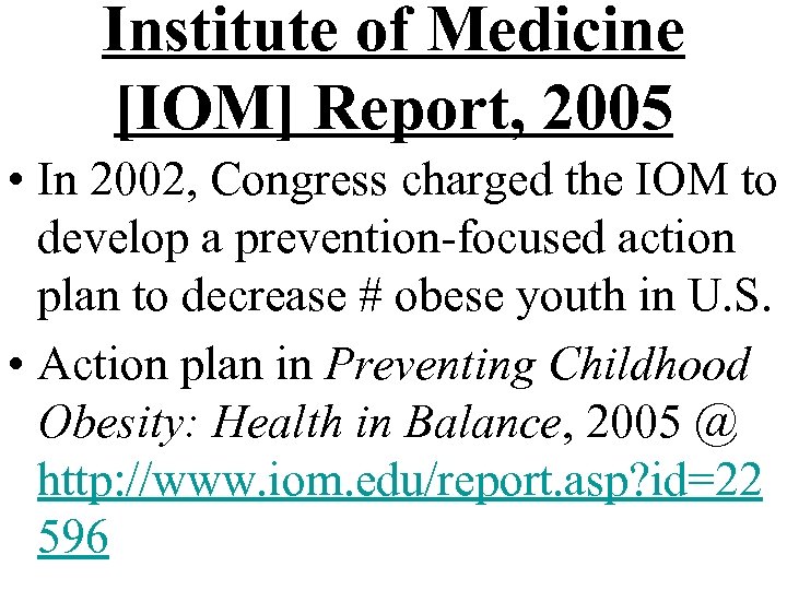 Institute of Medicine [IOM] Report, 2005 • In 2002, Congress charged the IOM to