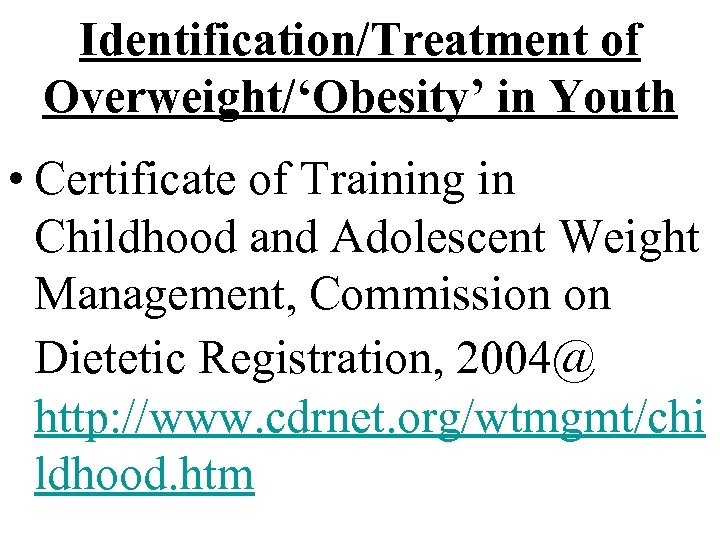 Identification/Treatment of Overweight/‘Obesity’ in Youth • Certificate of Training in Childhood and Adolescent Weight