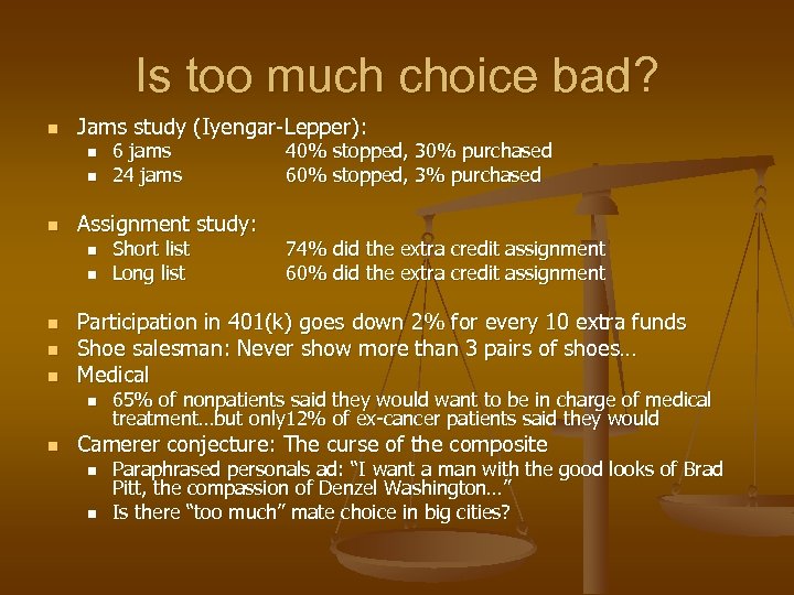 Is too much choice bad? n Jams study (Iyengar-Lepper): n n n Assignment study: