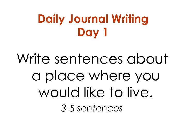 Daily Journal Writing Day 1 Write sentences about a place where you would like