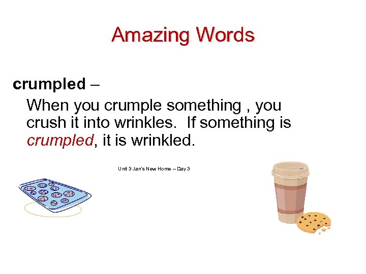 Amazing Words crumpled – When you crumple something , you crush it into wrinkles.