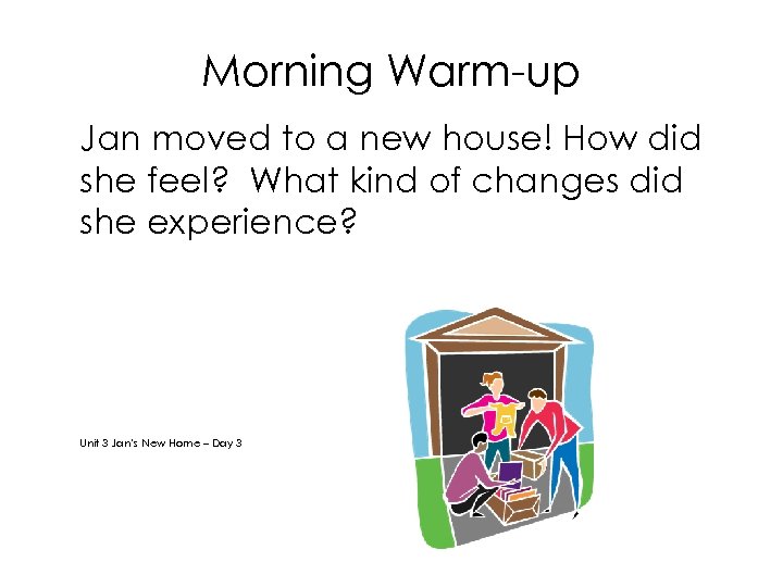 Morning Warm-up Jan moved to a new house! How did she feel? What kind