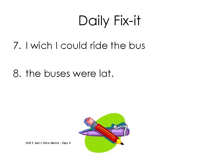 Daily Fix-it 7. I wich I could ride the bus 8. the buses were