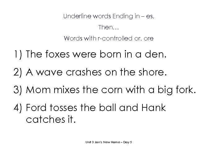 Underline words Ending in – es, Then… Words with r-controlled or, ore 1) The