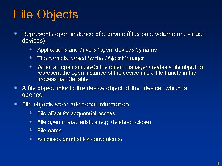 File Objects Represents open instance of a device (files on a volume are virtual