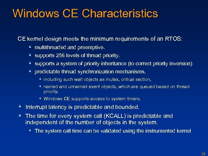 Windows CE Characteristics CE kernel design meets the minimum requirements of an RTOS: multithreaded