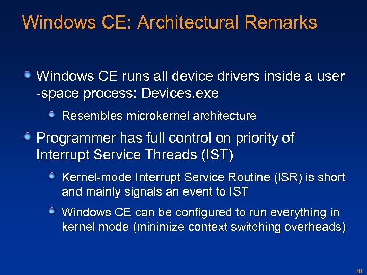 Windows CE: Architectural Remarks Windows CE runs all device drivers inside a user -space