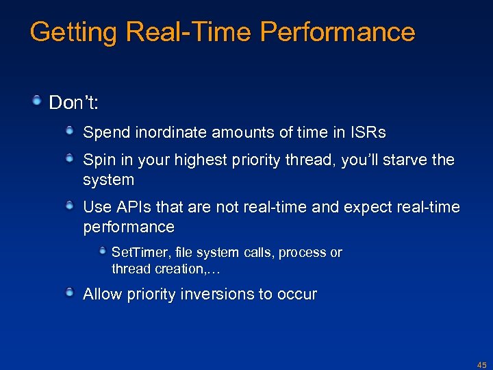 Getting Real-Time Performance Don’t: Spend inordinate amounts of time in ISRs Spin in your