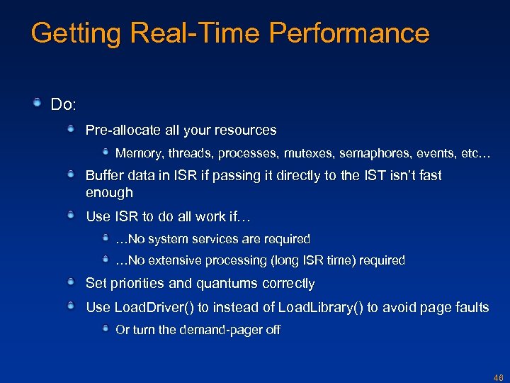 Getting Real-Time Performance Do: Pre-allocate all your resources Memory, threads, processes, mutexes, semaphores, events,