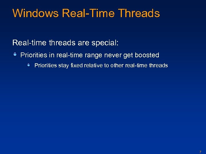 Windows Real-Time Threads Real-time threads are special: Priorities in real-time range never get boosted