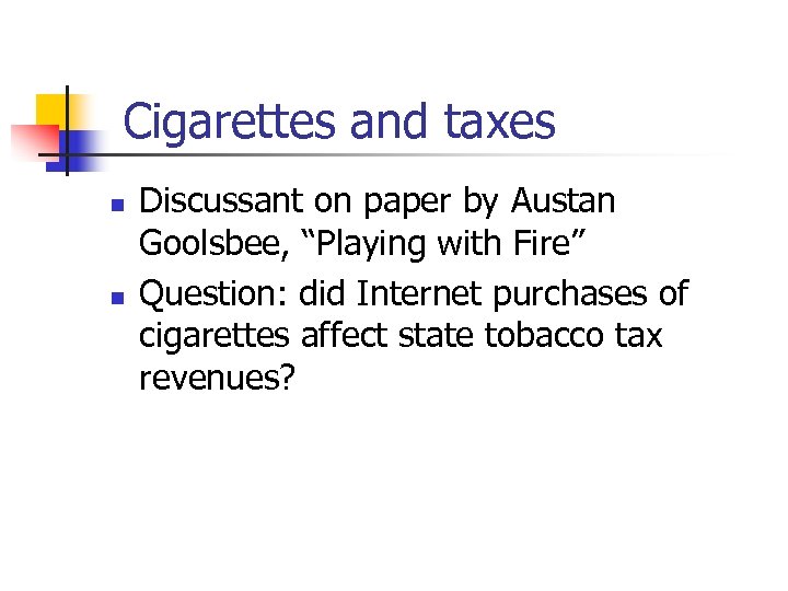 Cigarettes and taxes n n Discussant on paper by Austan Goolsbee, “Playing with Fire”