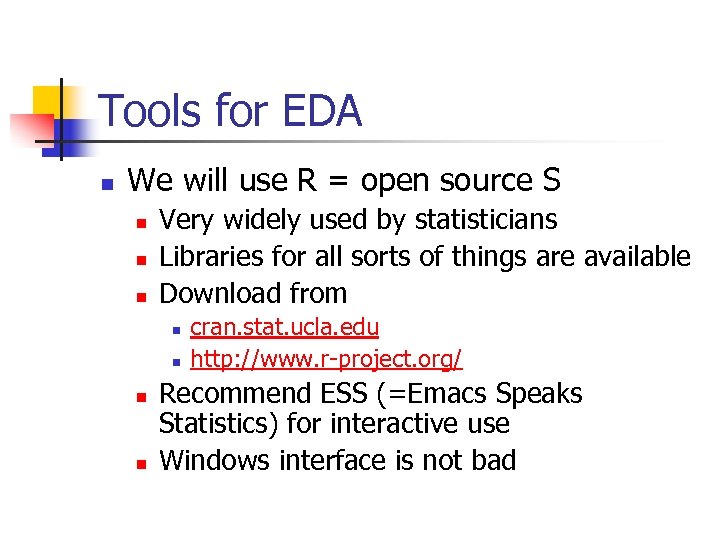Tools for EDA n We will use R = open source S n n