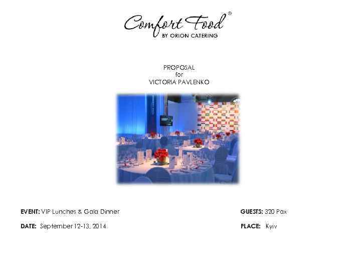 PROPOSAL for VICTORIA PAVLENKO EVENT: VIP Lunches & Gala Dinner GUESTS: 320 Pax DATE: