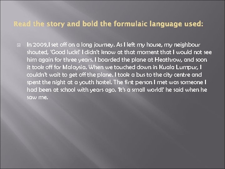 Read the story and bold the formulaic language used: In 2009, I set off