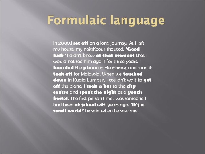 Formulaic language In 2009, I set off on a long journey. As I left