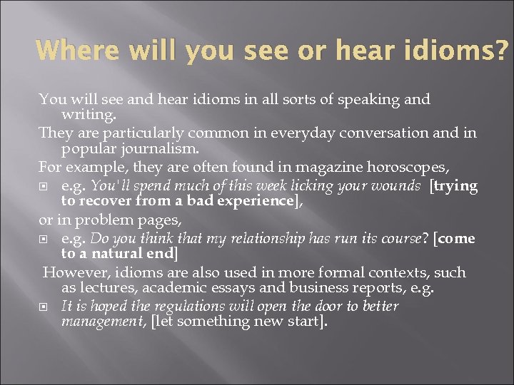 Where will you see or hear idioms? You will see and hear idioms in