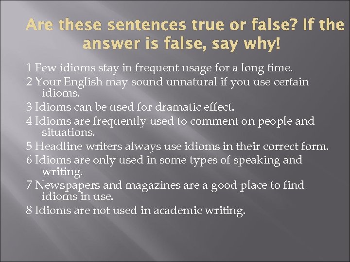 Are these sentences true or false? If the answer is false, say why! 1