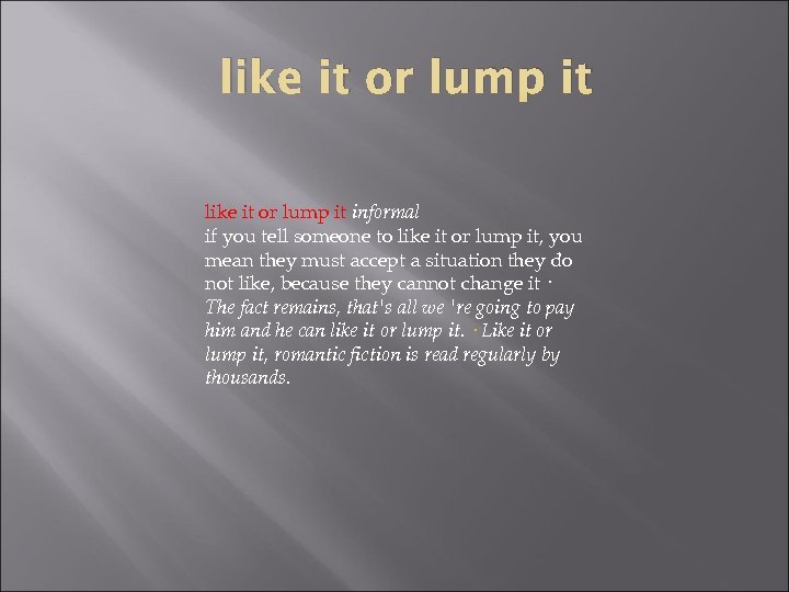 like it or lump it informal if you tell someone to like it or