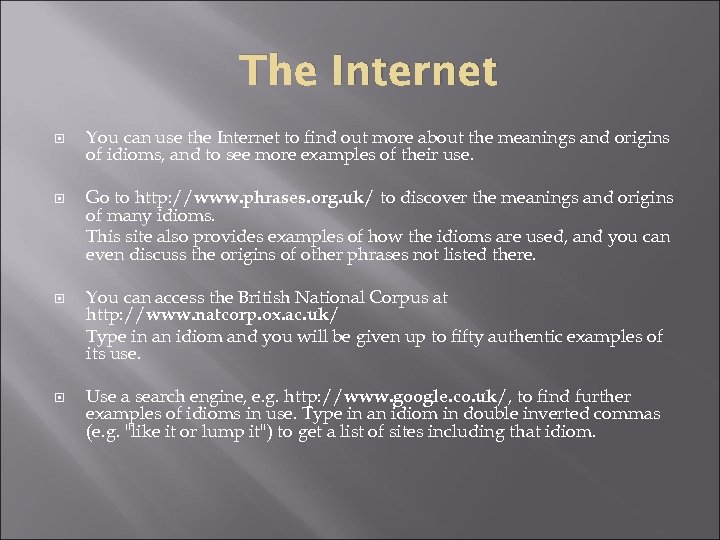 The Internet You can use the Internet to find out more about the meanings