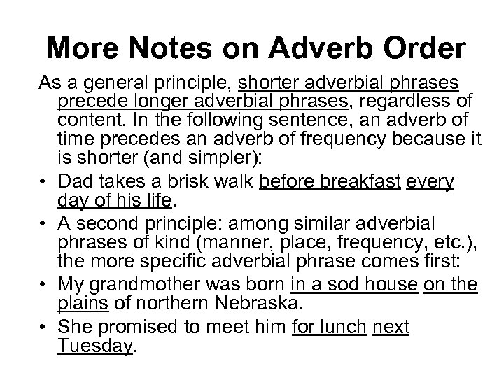 More Notes on Adverb Order As a general principle, shorter adverbial phrases precede longer