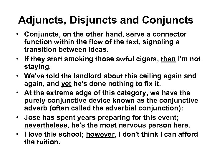 Adjuncts, Disjuncts and Conjuncts • Conjuncts, on the other hand, serve a connector function