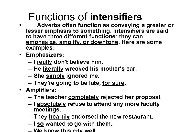  • Functions of intensifiers Adverbs often function as conveying a greater or lesser