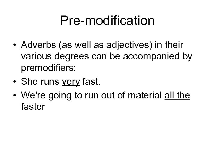  Pre-modification • Adverbs (as well as adjectives) in their various degrees can be