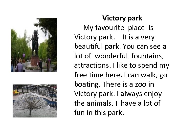 Victory park My favourite place is Victory park. It is a very beautiful park.