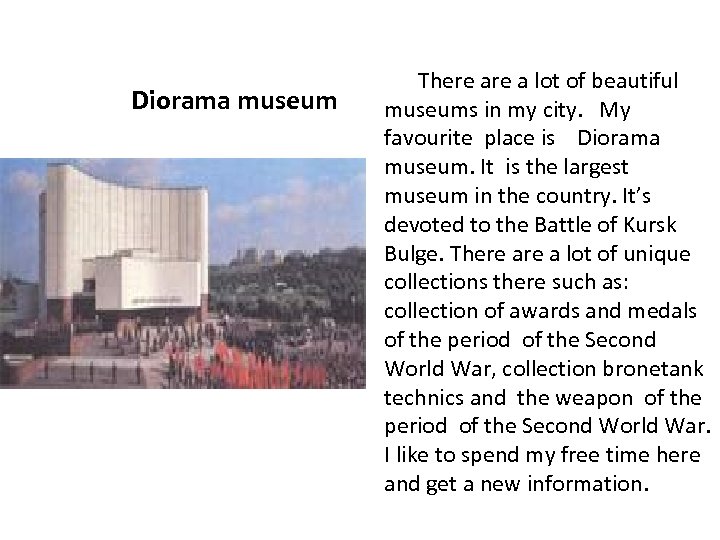 Diorama museum There a lot of beautiful museums in my city. My favourite place