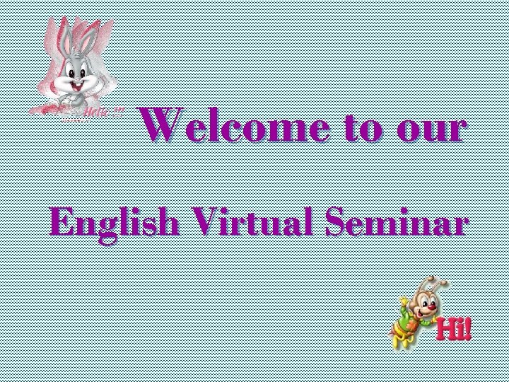 Welcome to our English Virtual Seminar 