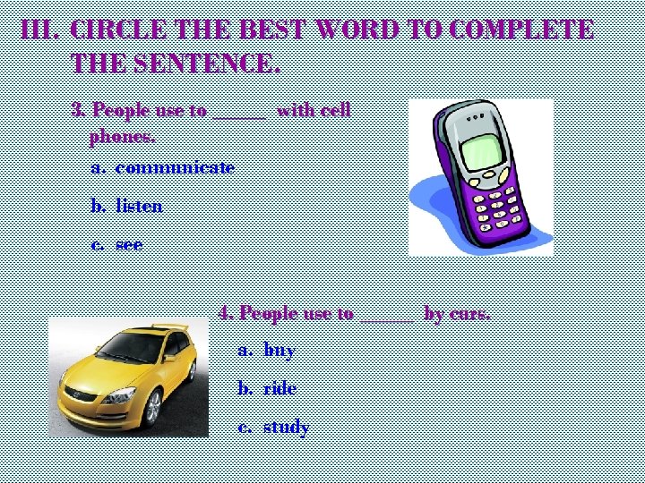 III. CIRCLE THE BEST WORD TO COMPLETE THE SENTENCE. 3. People use to _____