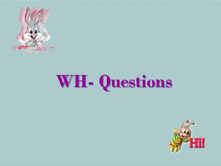 WH- Questions 