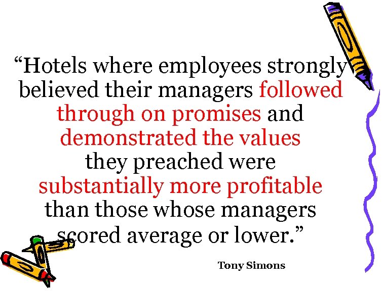 “Hotels where employees strongly believed their managers followed through on promises and demonstrated the