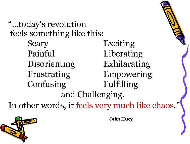 “…today’s revolution feels something like this: Scary Exciting Painful Liberating Disorienting Exhilarating Frustrating Empowering