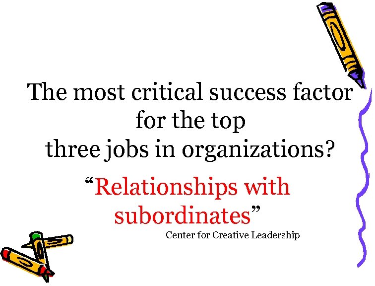 The most critical success factor for the top three jobs in organizations? “Relationships with