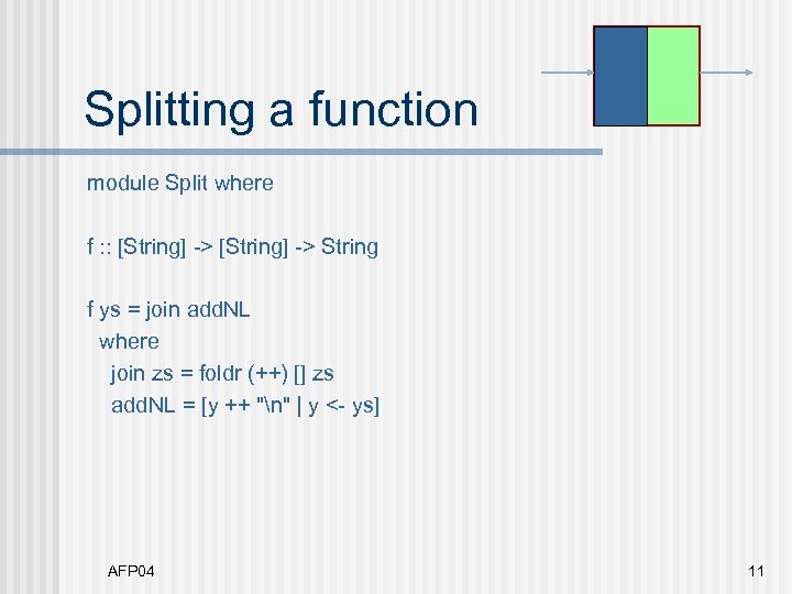 Splitting a function module Split where f : : [String] -> String f ys