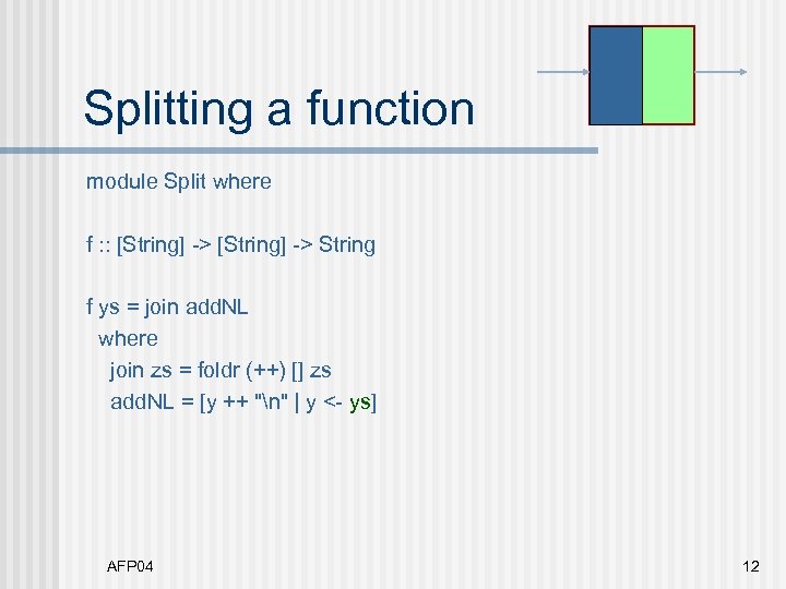 Splitting a function module Split where f : : [String] -> String f ys