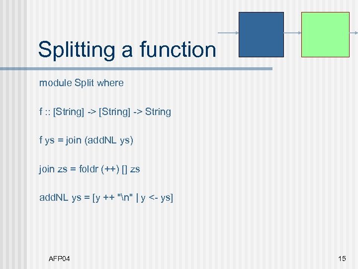 Splitting a function module Split where f : : [String] -> String f ys
