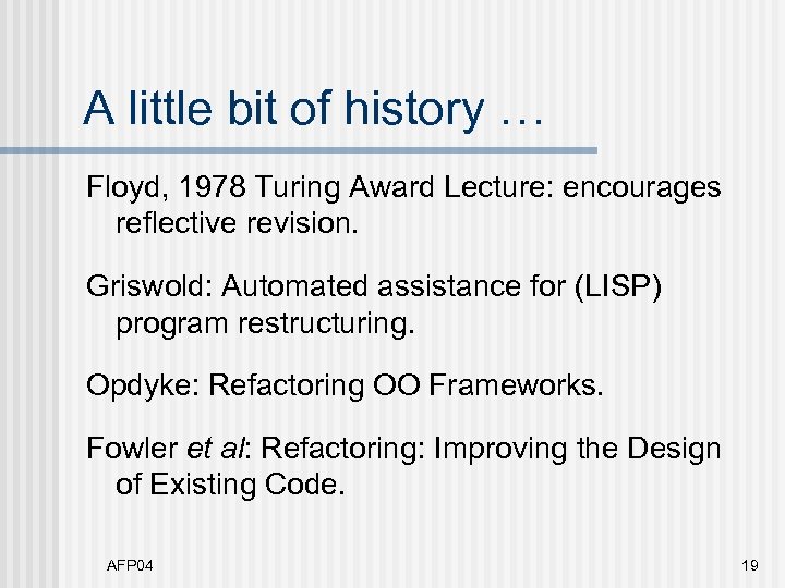 A little bit of history … Floyd, 1978 Turing Award Lecture: encourages reflective revision.