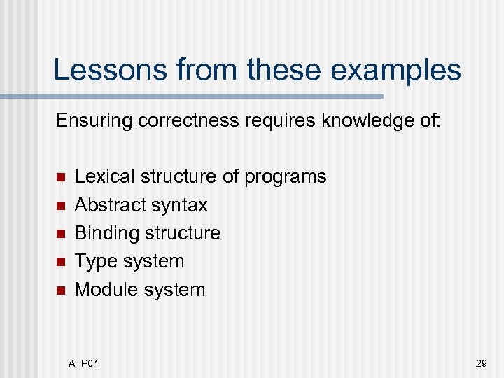 Lessons from these examples Ensuring correctness requires knowledge of: n n n Lexical structure