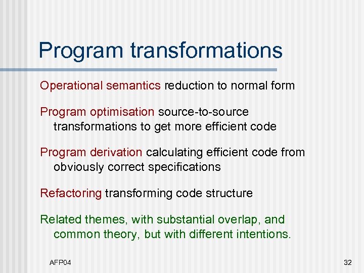Program transformations Operational semantics reduction to normal form Program optimisation source-to-source transformations to get