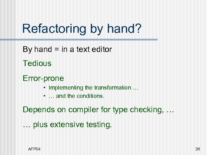 Refactoring by hand? By hand = in a text editor Tedious Error-prone • Implementing