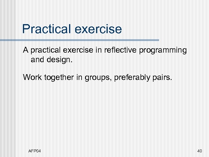Practical exercise A practical exercise in reflective programming and design. Work together in groups,