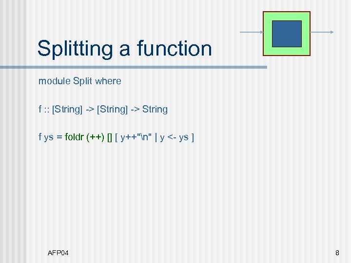 Splitting a function module Split where f : : [String] -> String f ys