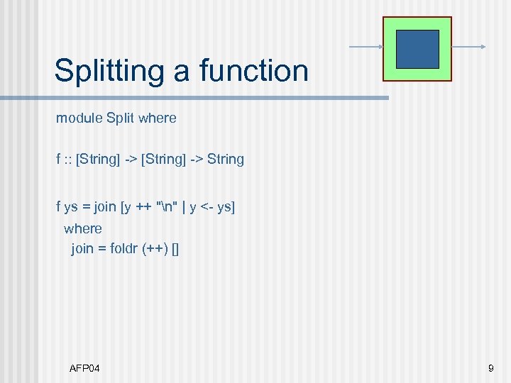 Splitting a function module Split where f : : [String] -> String f ys