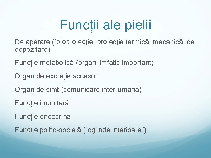 Funcții ale pielii De apărare (fotoprotecție, protecție termică, mecanică, de depozitare) Funcție metabolică (organ