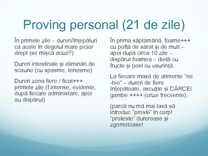 Proving personal (21 de zile) În primele zile – dureri/înțepături ca acele în degetul